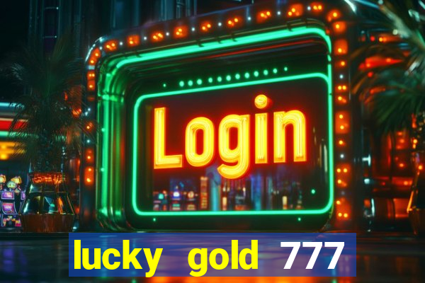 lucky gold 777 paga mesmo